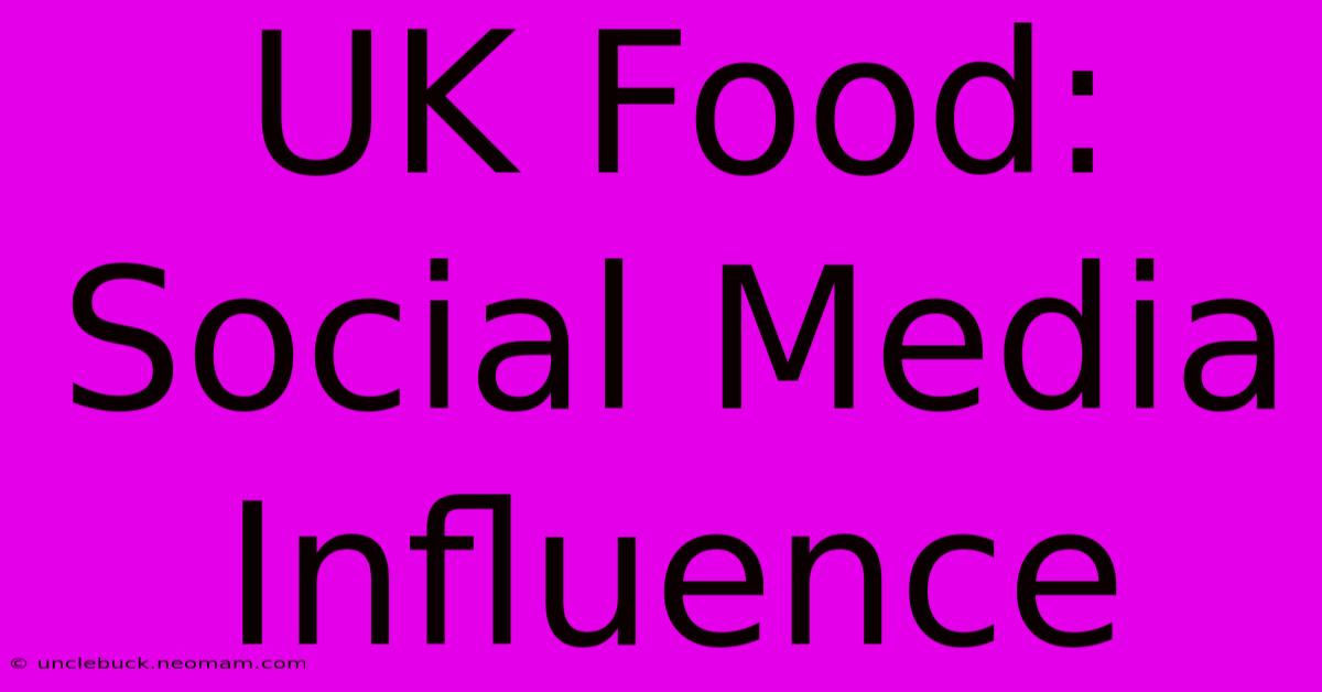 UK Food: Social Media Influence