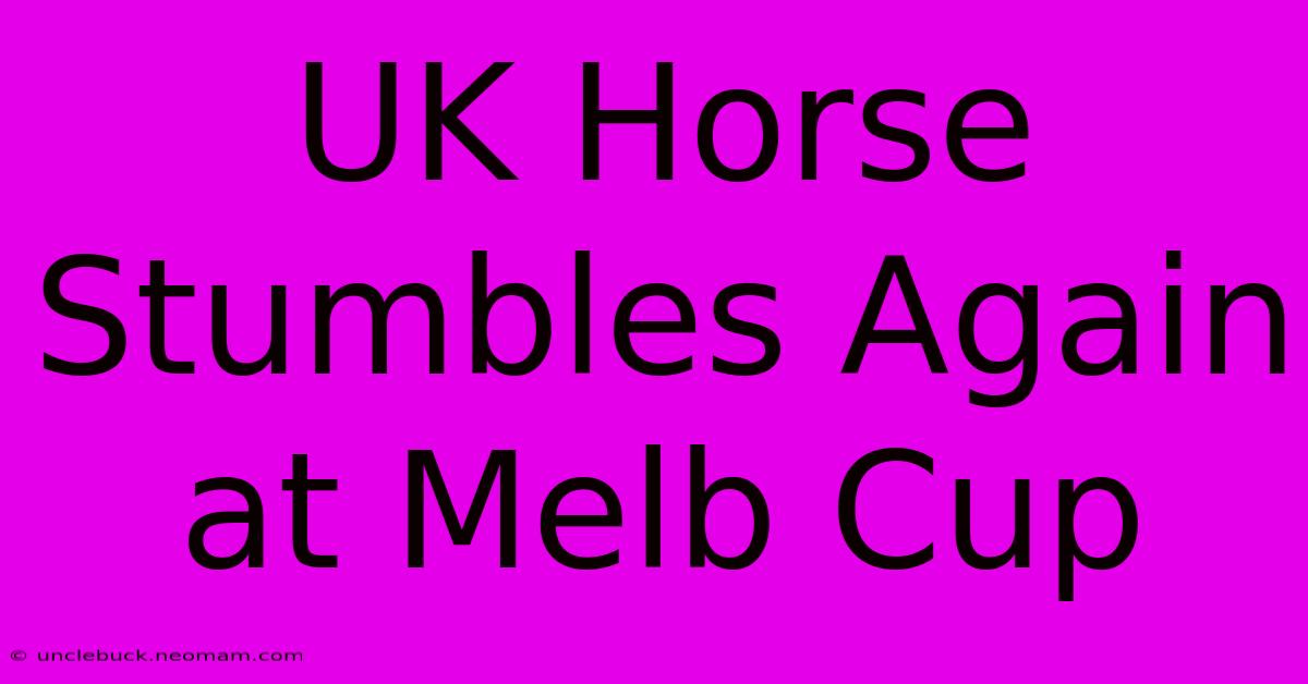 UK Horse Stumbles Again At Melb Cup