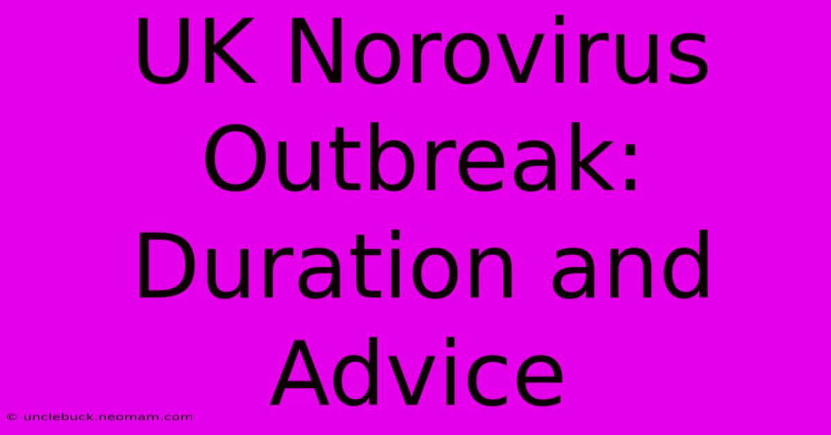 UK Norovirus Outbreak: Duration And Advice 