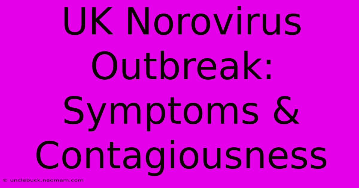 UK Norovirus Outbreak: Symptoms & Contagiousness