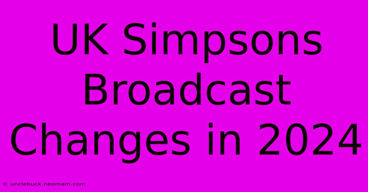 UK Simpsons Broadcast Changes In 2024