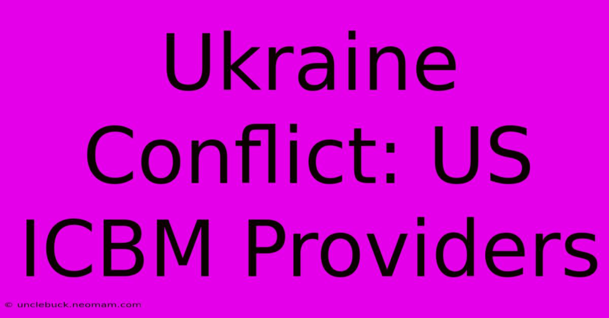 Ukraine Conflict: US ICBM Providers