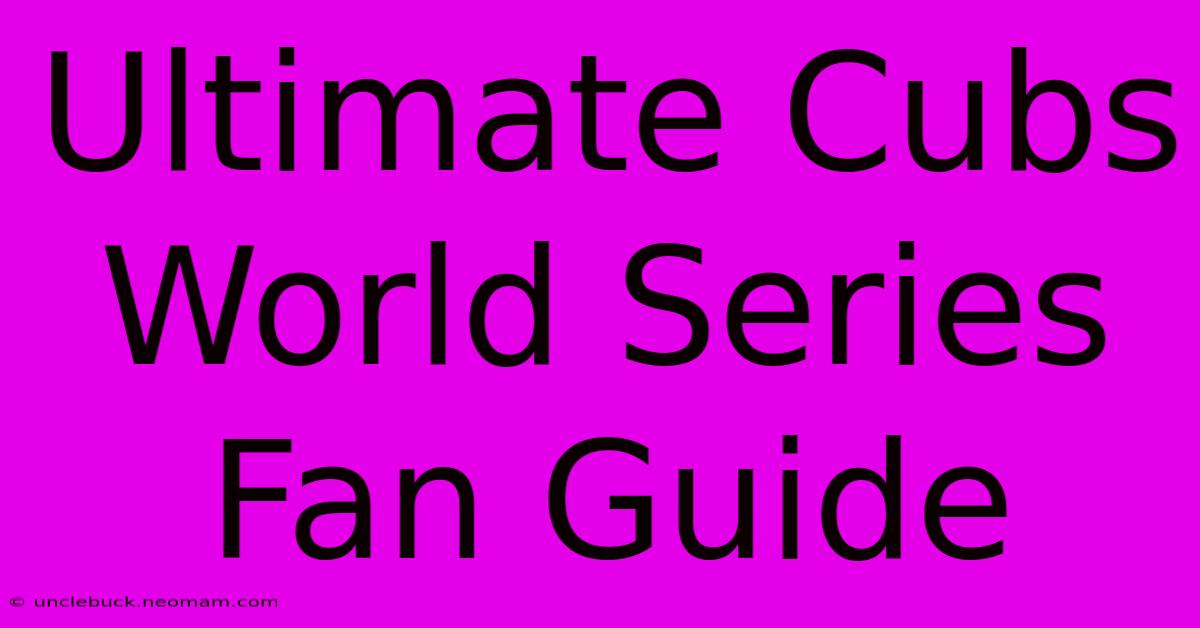 Ultimate Cubs World Series Fan Guide