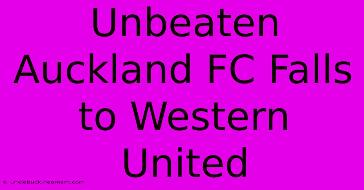 Unbeaten Auckland FC Falls To Western United