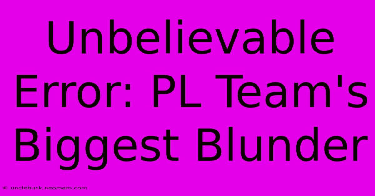 Unbelievable Error: PL Team's Biggest Blunder