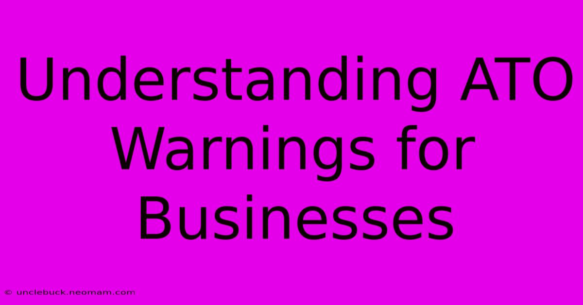 Understanding ATO Warnings For Businesses