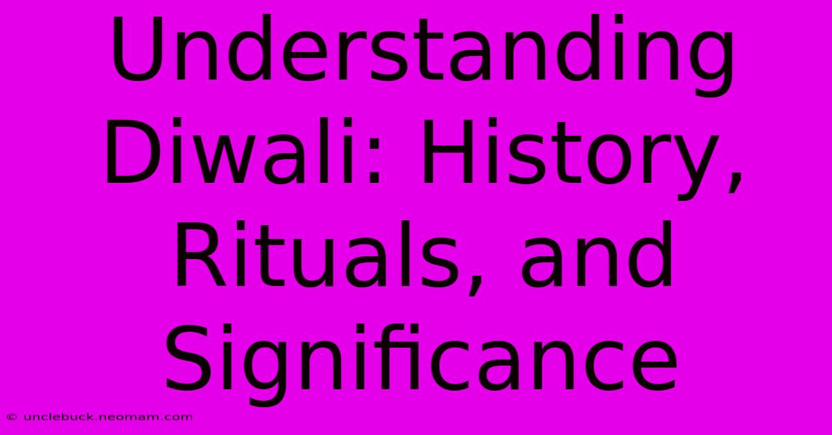 Understanding Diwali: History, Rituals, And Significance