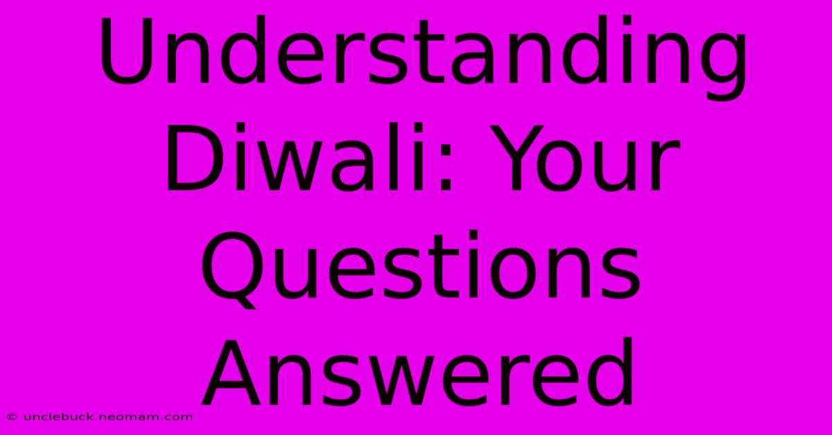 Understanding Diwali: Your Questions Answered