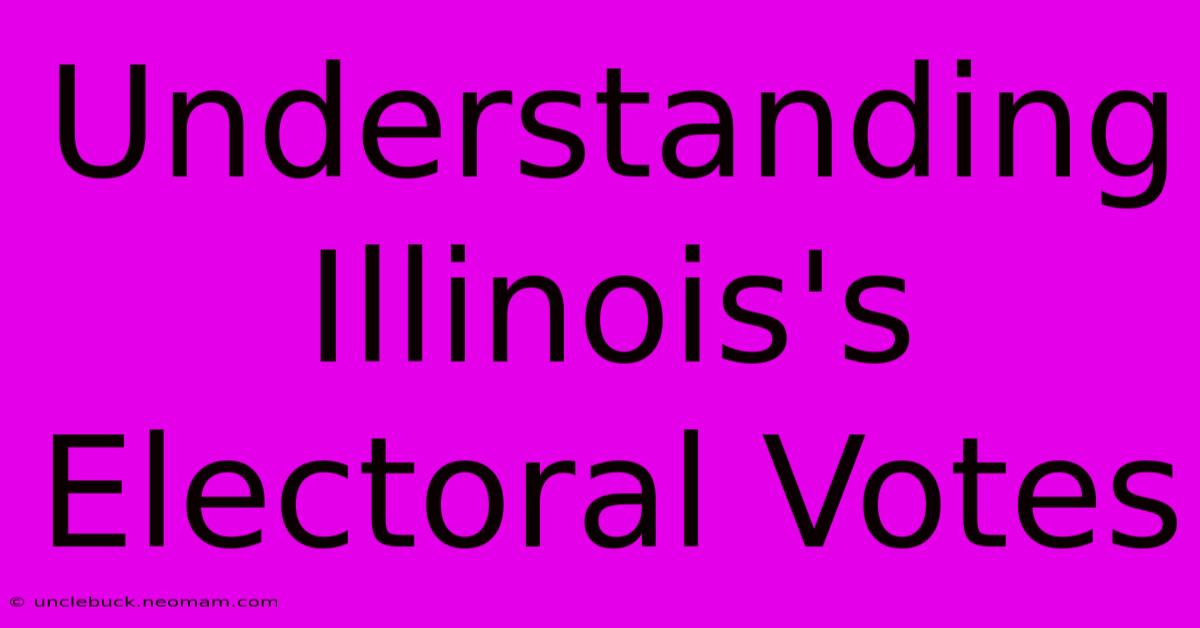 Understanding Illinois's Electoral Votes 