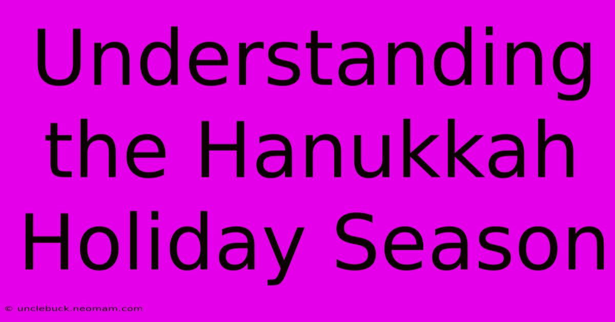 Understanding The Hanukkah Holiday Season