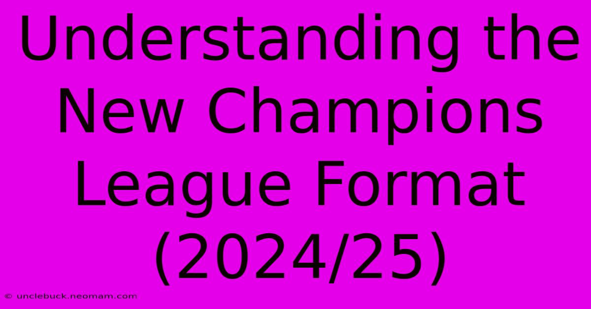 Understanding The New Champions League Format (2024/25)