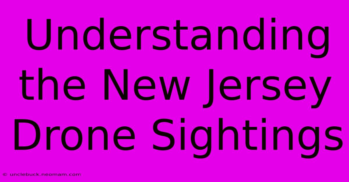 Understanding The New Jersey Drone Sightings