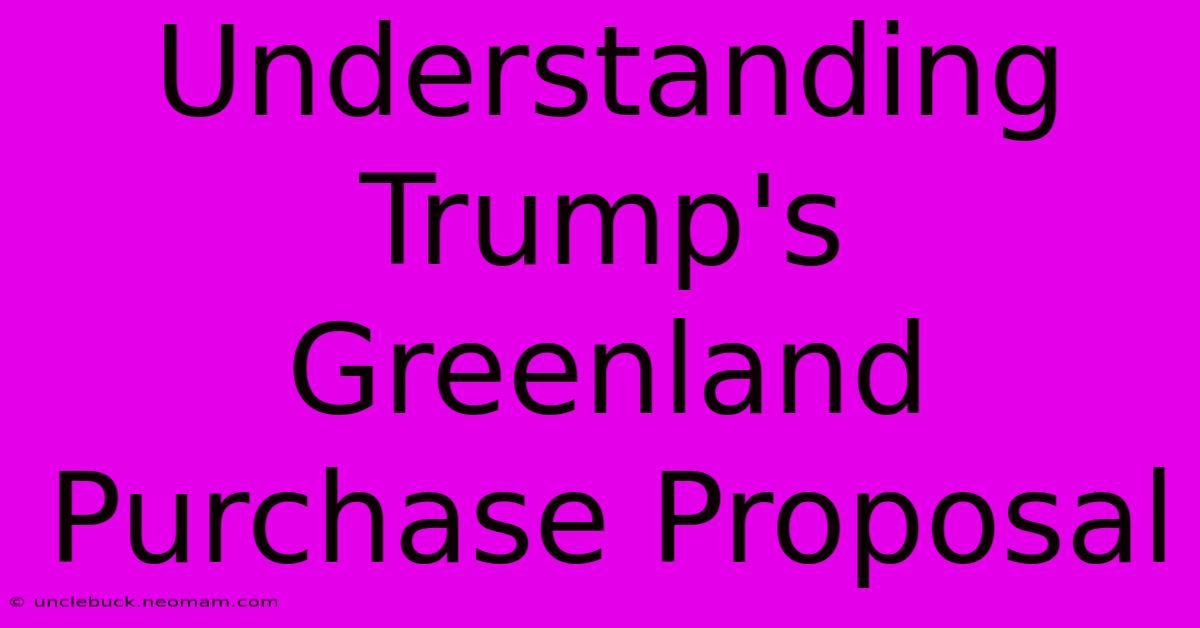 Understanding Trump's Greenland Purchase Proposal