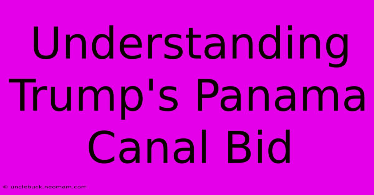 Understanding Trump's Panama Canal Bid