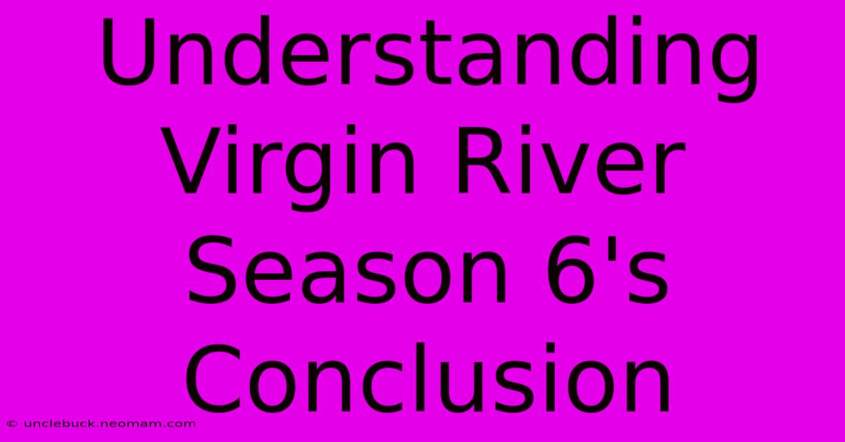 Understanding Virgin River Season 6's Conclusion