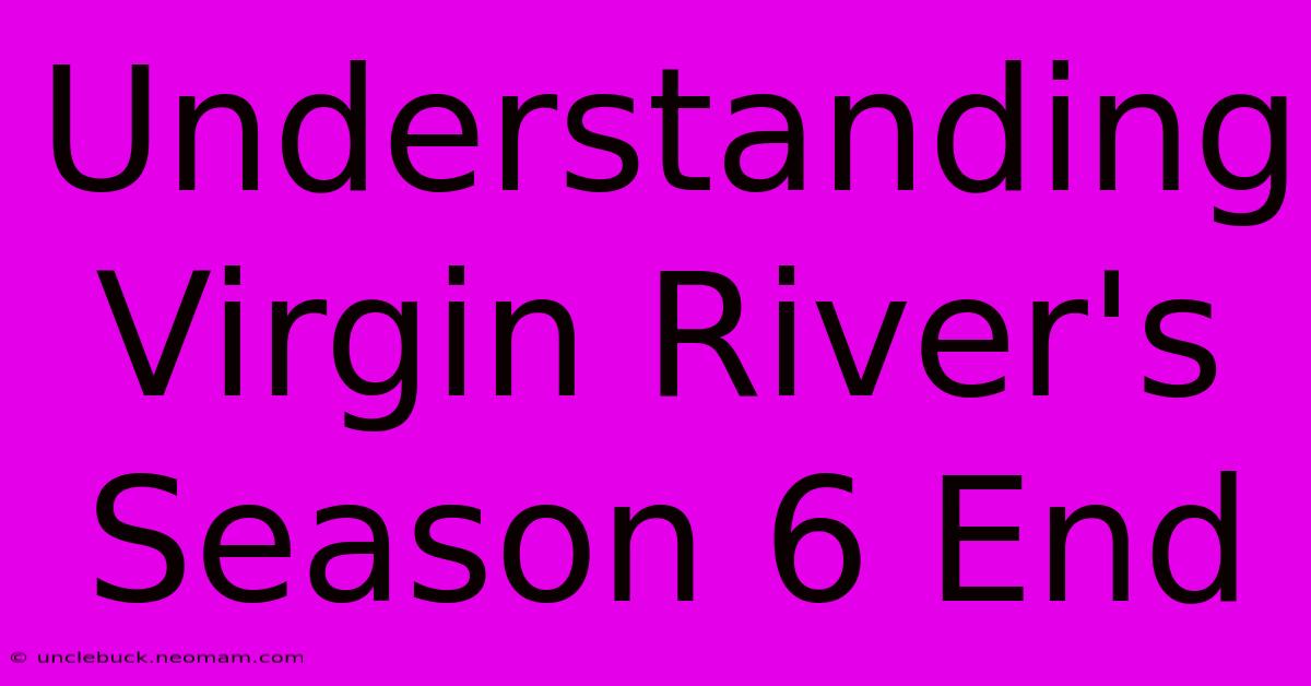 Understanding Virgin River's Season 6 End