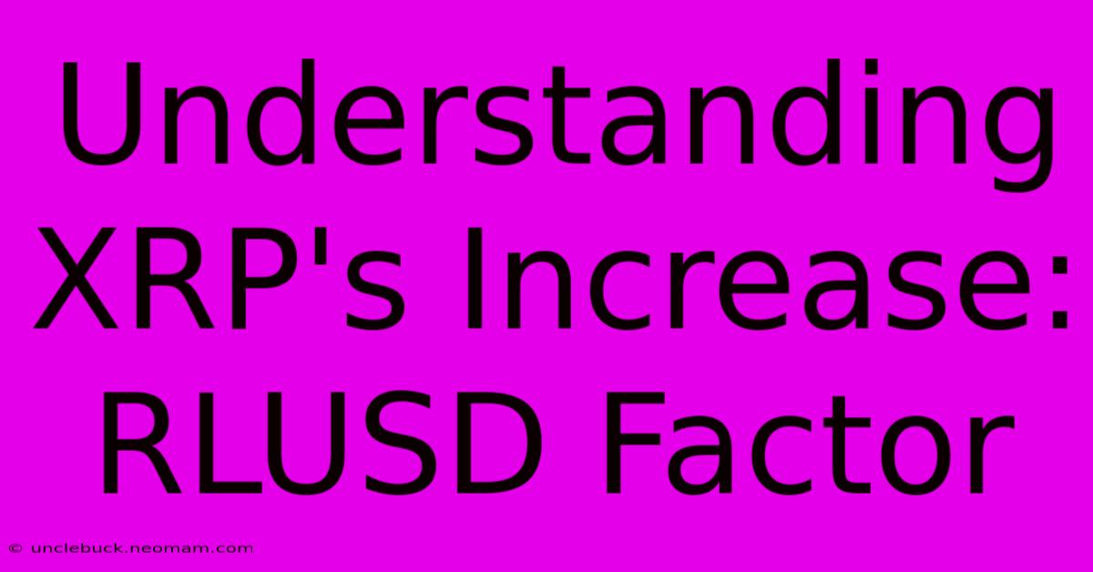 Understanding XRP's Increase: RLUSD Factor