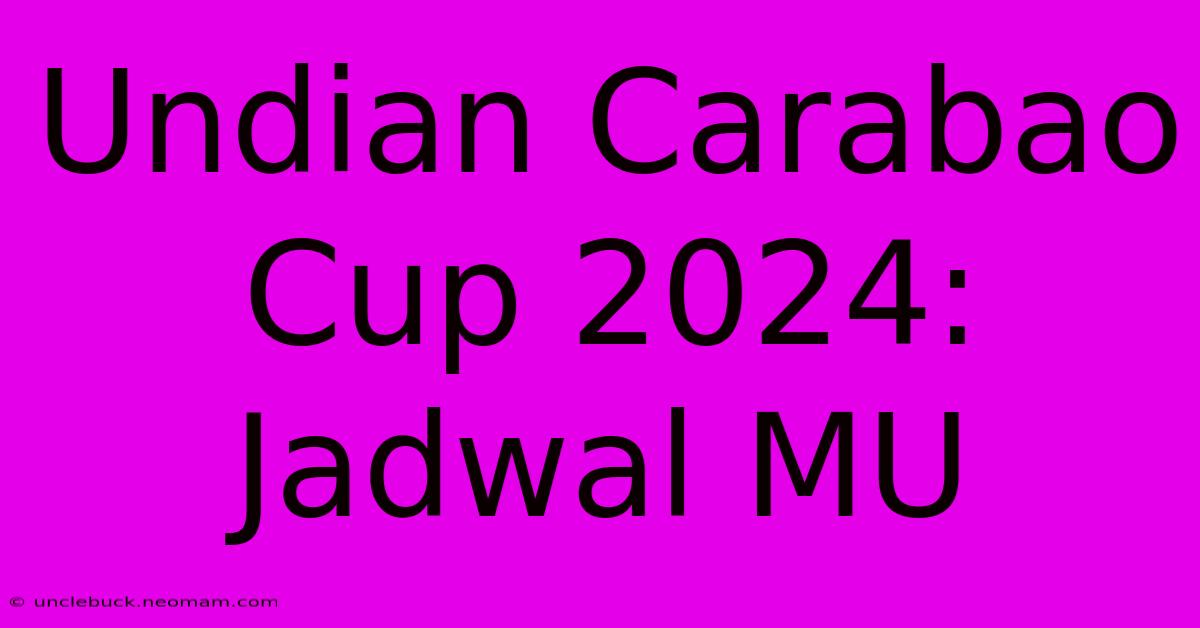 Undian Carabao Cup 2024: Jadwal MU