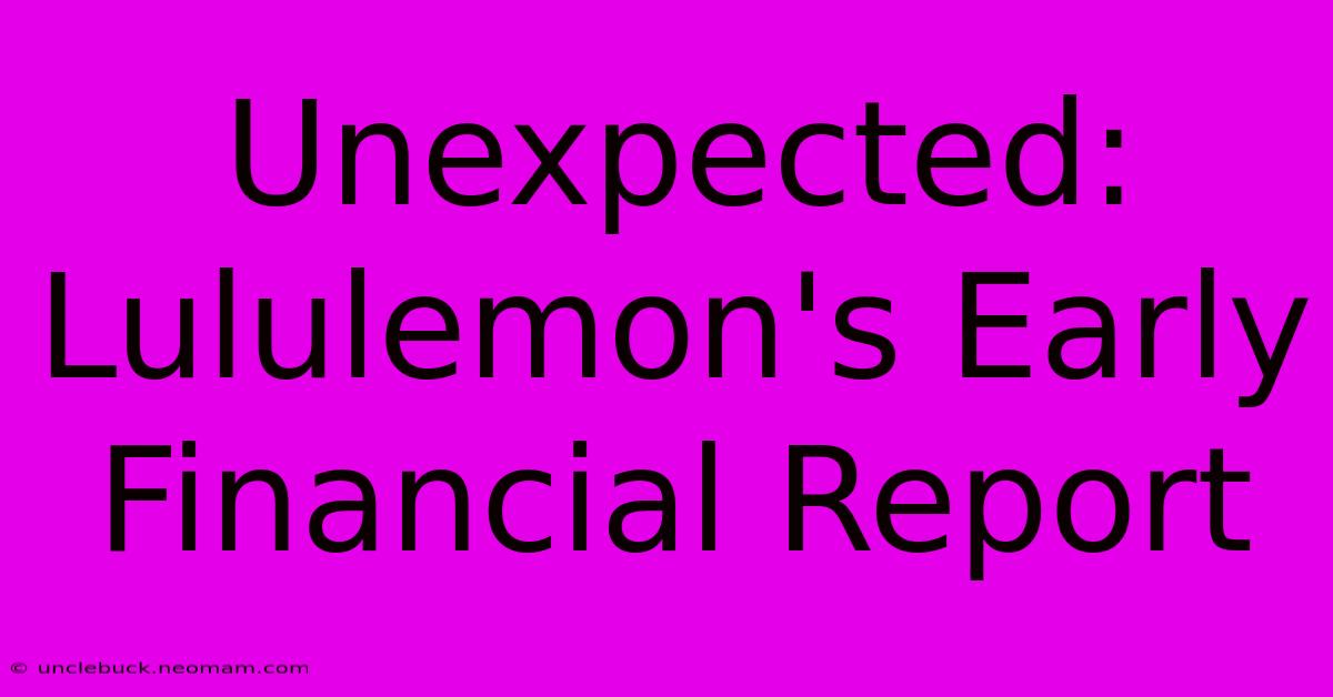 Unexpected: Lululemon's Early Financial Report