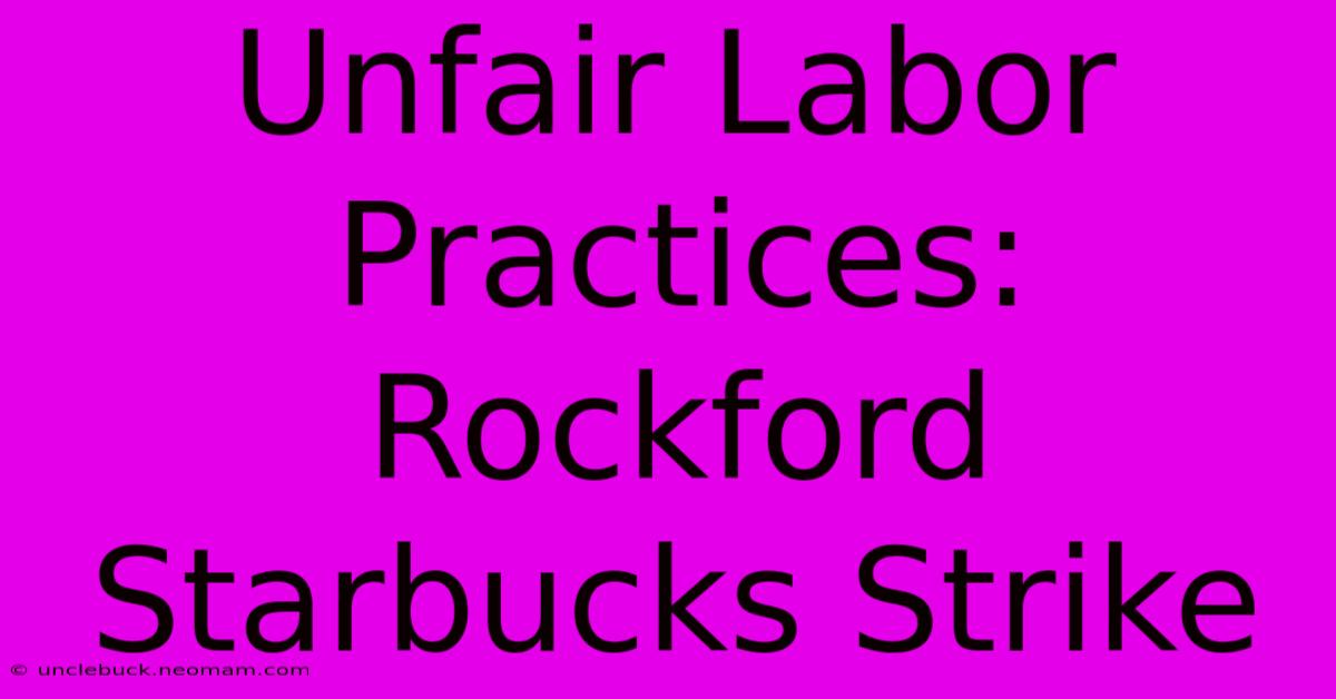 Unfair Labor Practices: Rockford Starbucks Strike