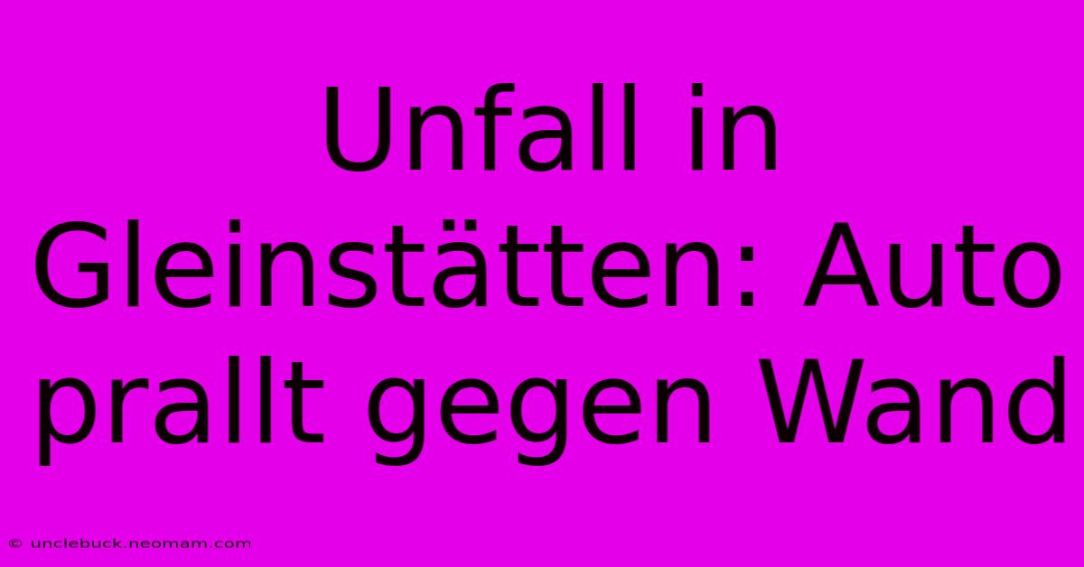 Unfall In Gleinstätten: Auto Prallt Gegen Wand