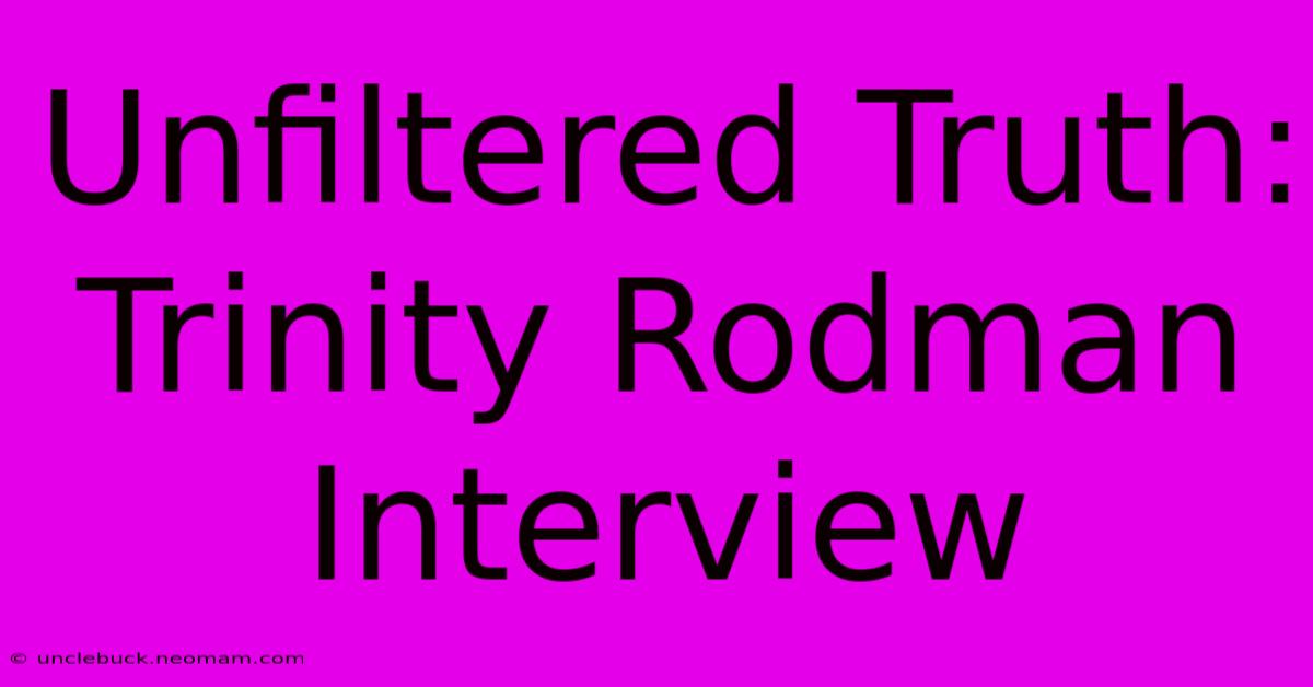 Unfiltered Truth: Trinity Rodman Interview