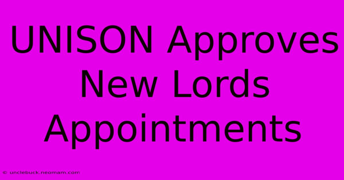 UNISON Approves New Lords Appointments