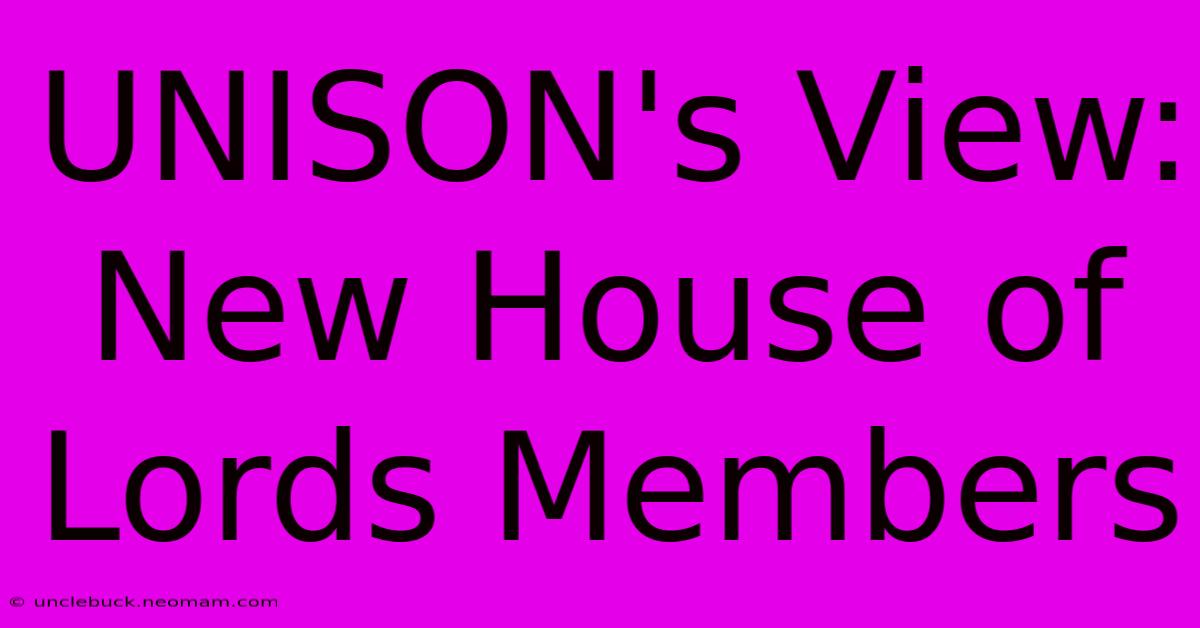 UNISON's View: New House Of Lords Members