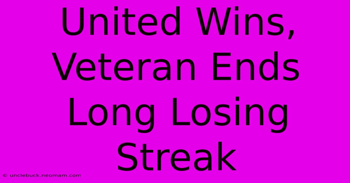 United Wins, Veteran Ends Long Losing Streak