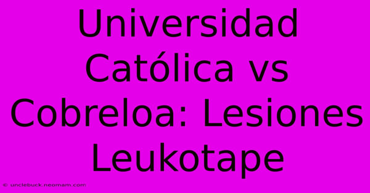 Universidad Católica Vs Cobreloa: Lesiones Leukotape