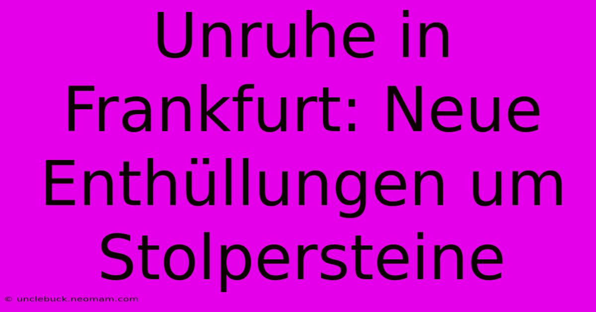 Unruhe In Frankfurt: Neue Enthüllungen Um Stolpersteine 