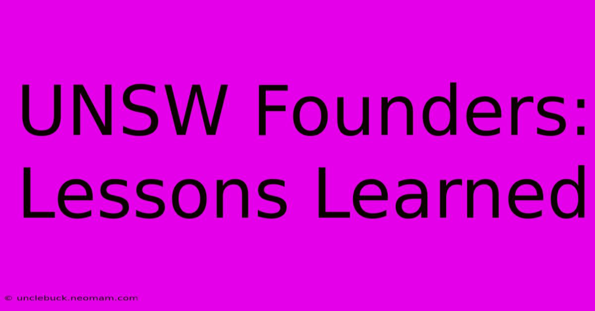 UNSW Founders:  Lessons Learned