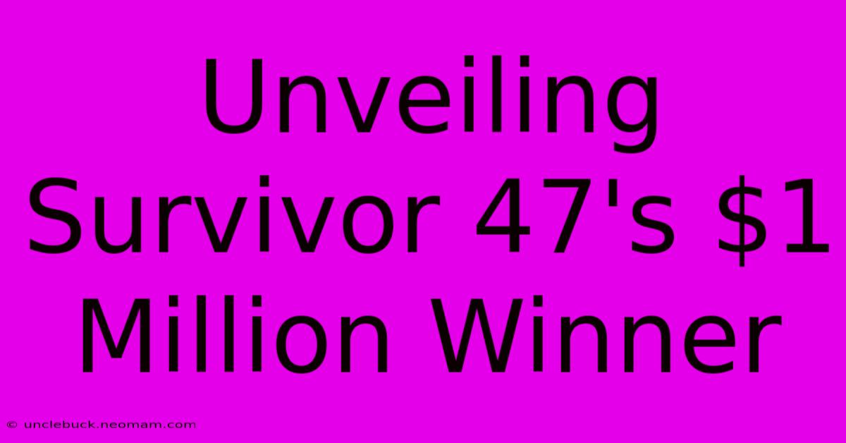 Unveiling Survivor 47's $1 Million Winner