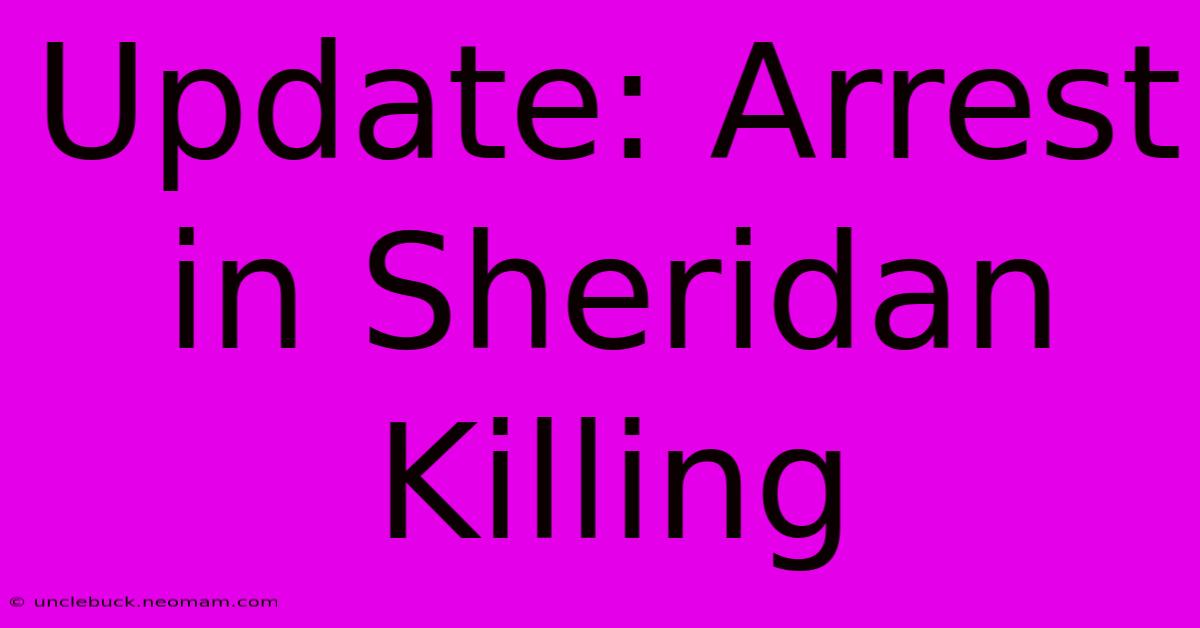 Update: Arrest In Sheridan Killing