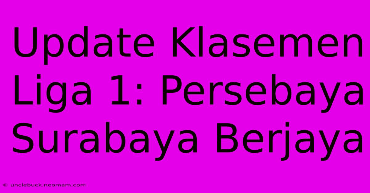 Update Klasemen Liga 1: Persebaya Surabaya Berjaya 