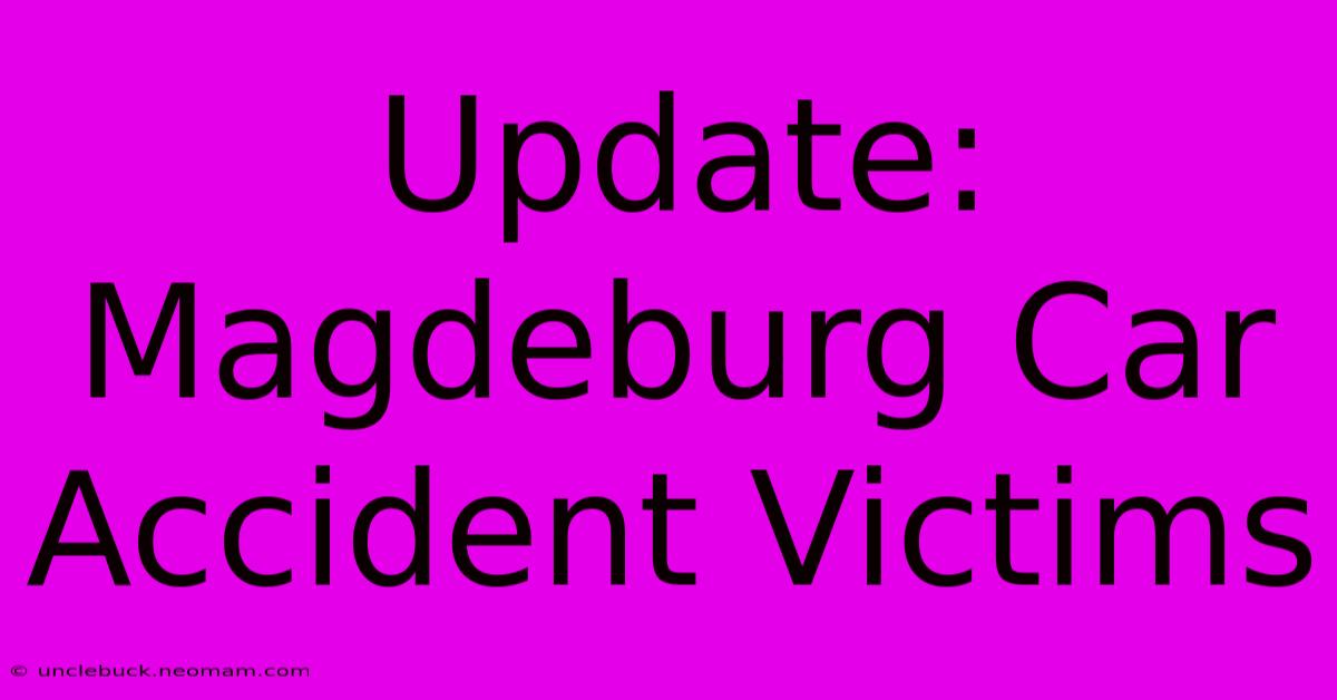 Update: Magdeburg Car Accident Victims