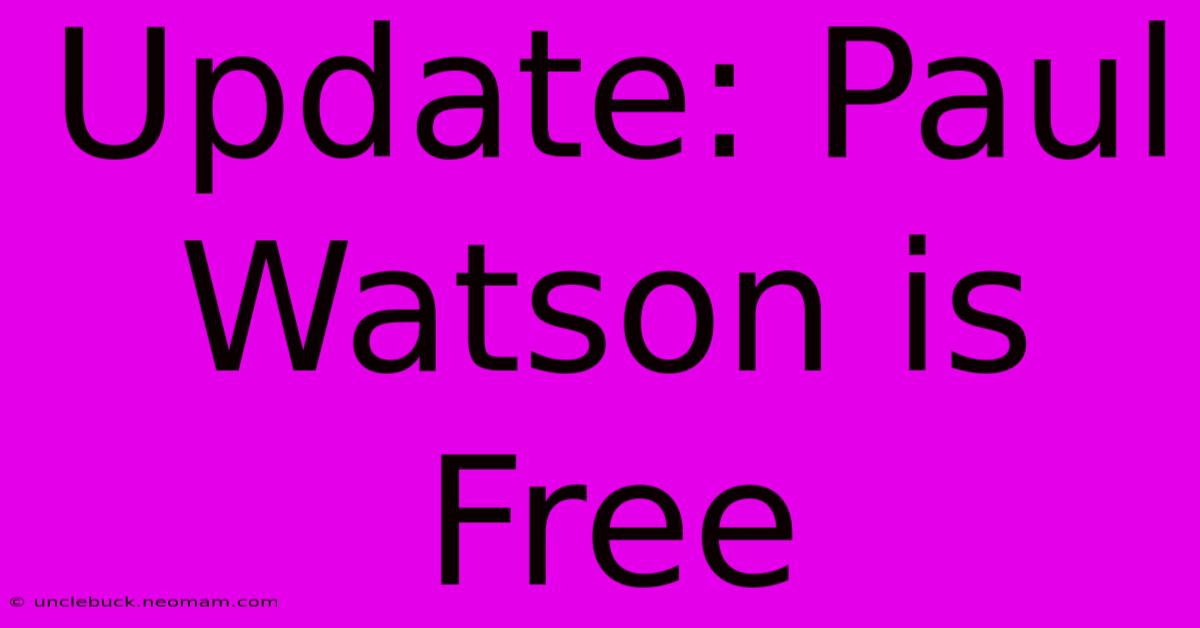 Update: Paul Watson Is Free