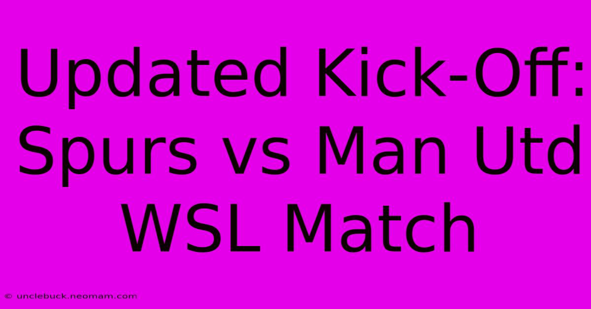 Updated Kick-Off: Spurs Vs Man Utd WSL Match