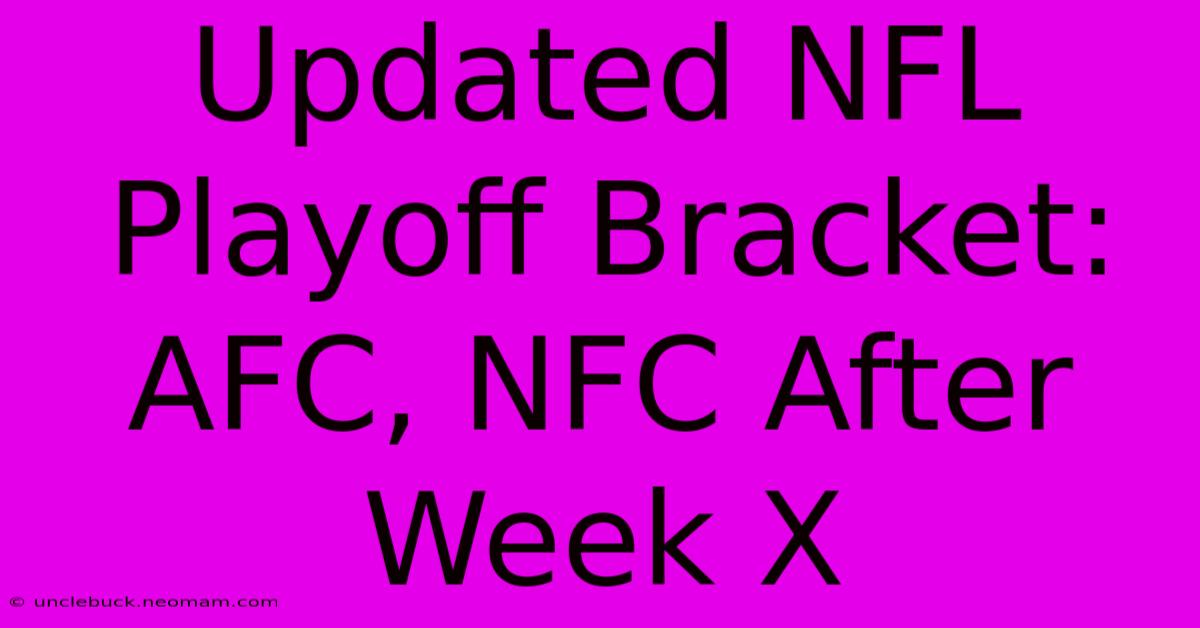 Updated NFL Playoff Bracket: AFC, NFC After Week X