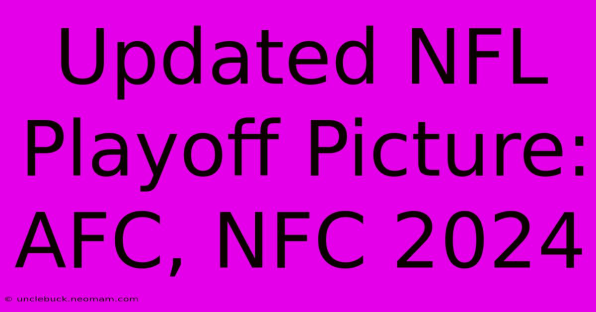 Updated NFL Playoff Picture: AFC, NFC 2024