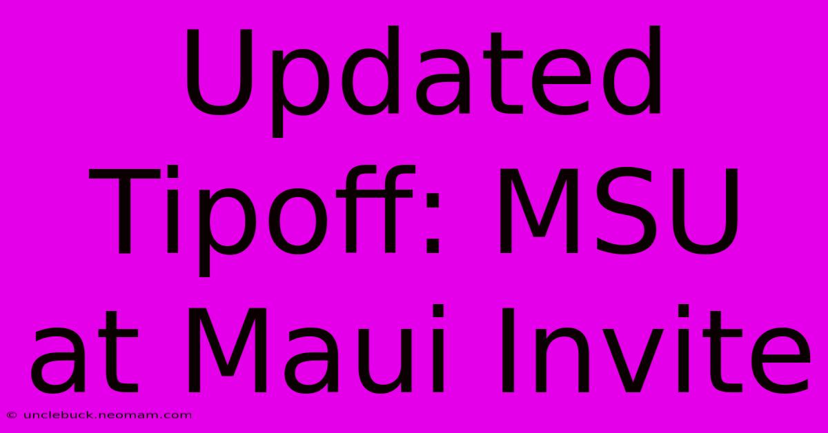 Updated Tipoff: MSU At Maui Invite