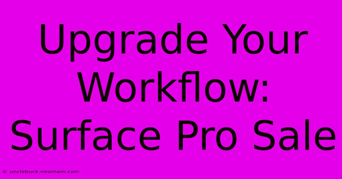 Upgrade Your Workflow: Surface Pro Sale