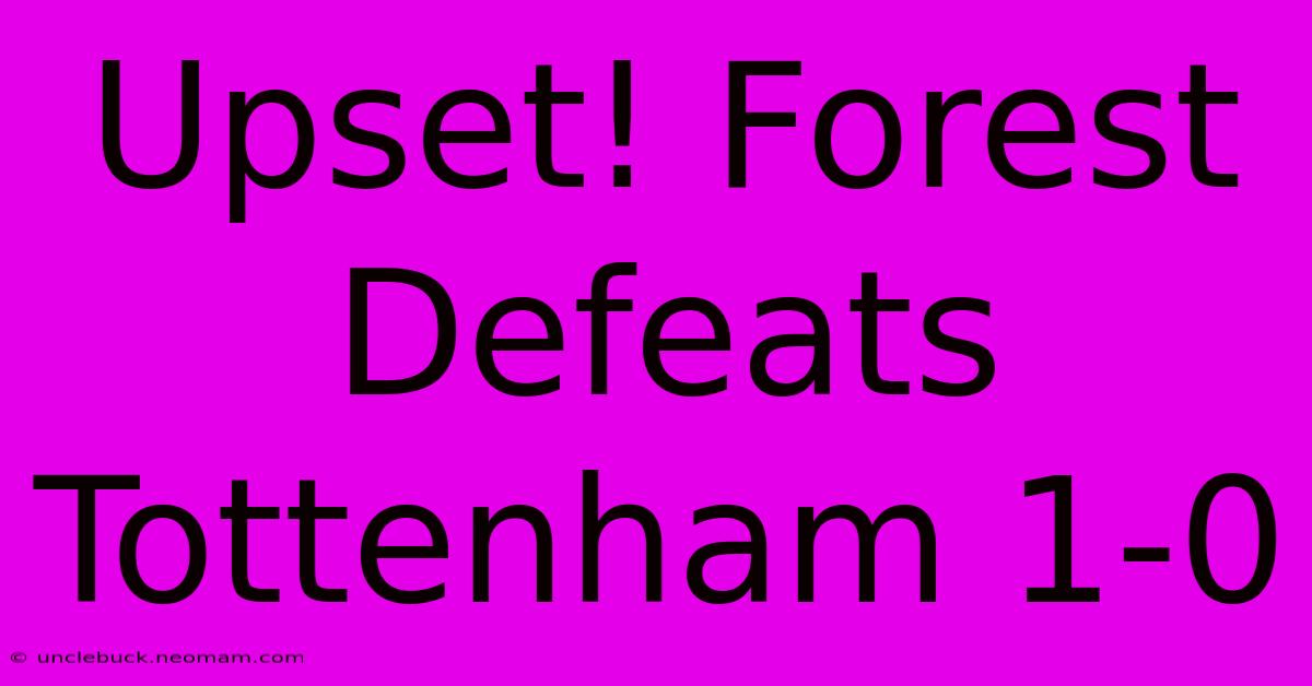 Upset! Forest Defeats Tottenham 1-0