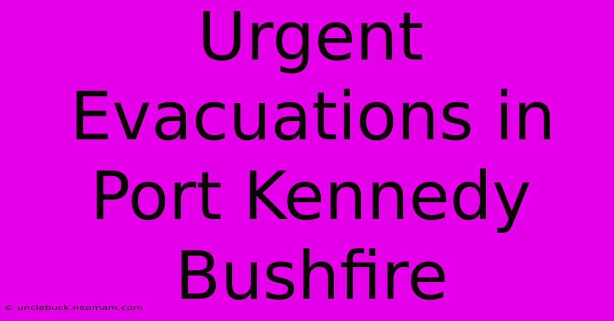 Urgent Evacuations In Port Kennedy Bushfire