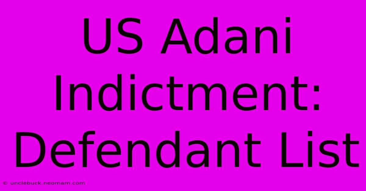 US Adani Indictment: Defendant List