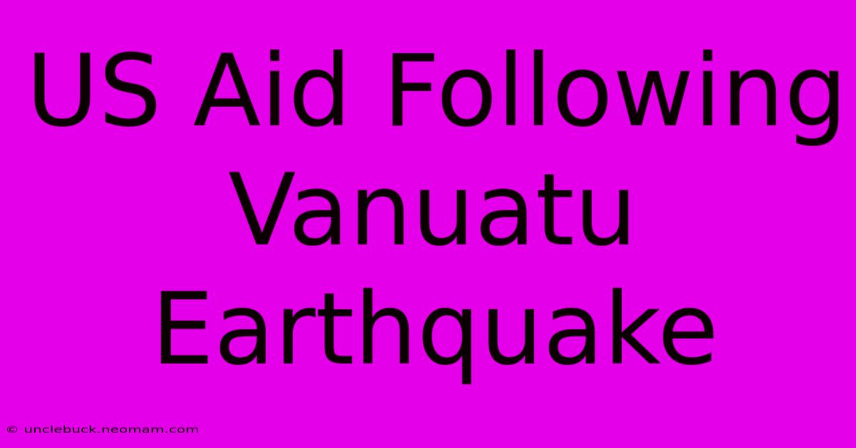 US Aid Following Vanuatu Earthquake