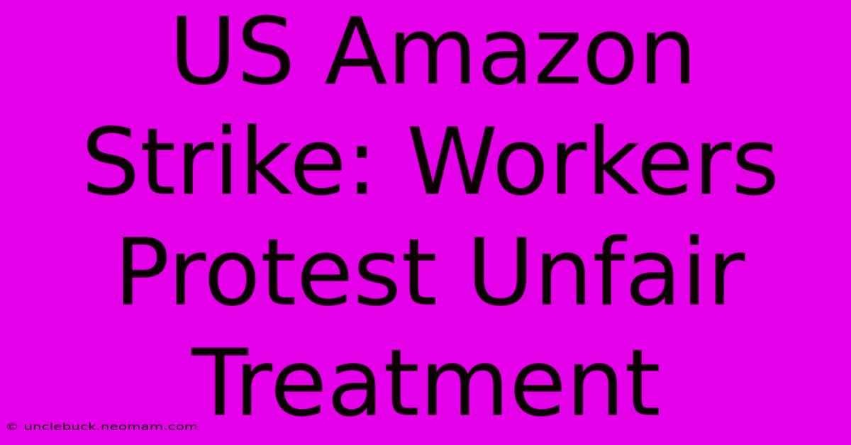 US Amazon Strike: Workers Protest Unfair Treatment