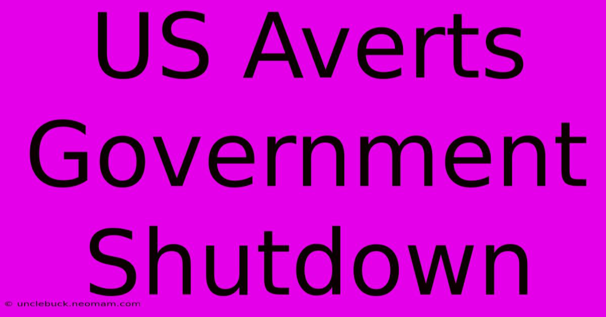 US Averts Government Shutdown