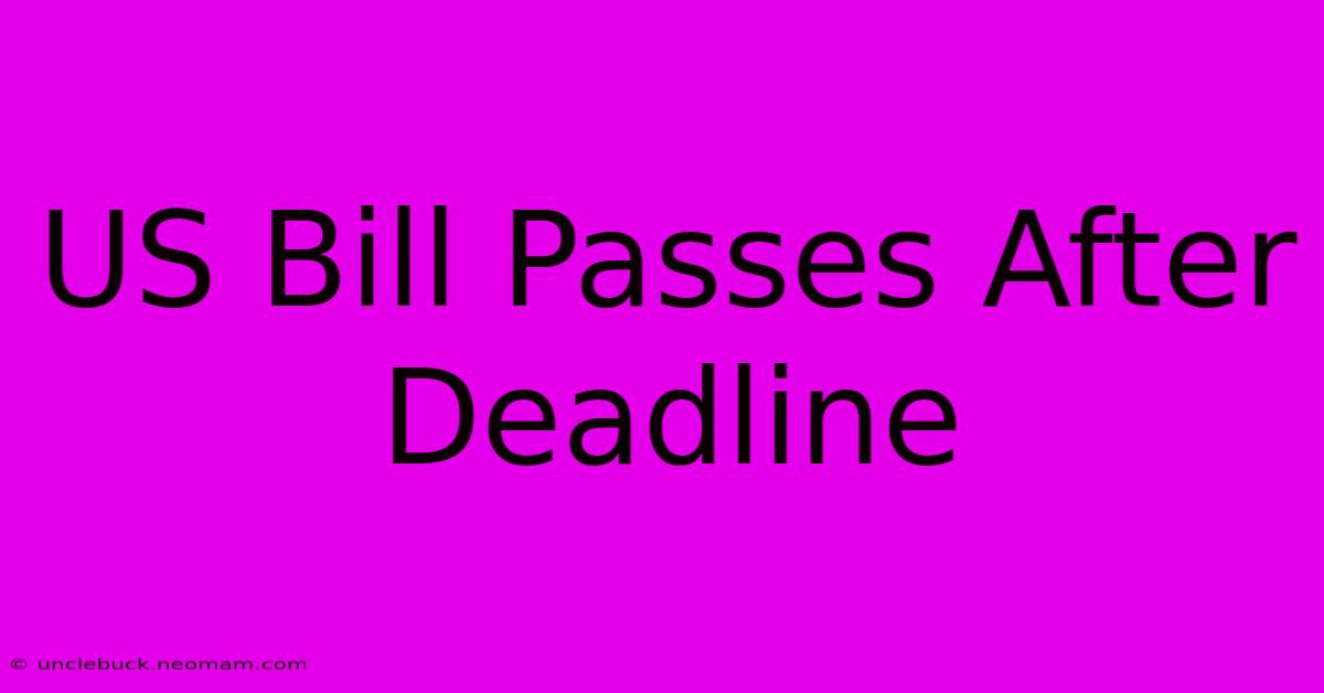 US Bill Passes After Deadline