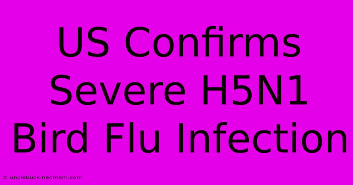 US Confirms Severe H5N1 Bird Flu Infection